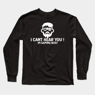 I Can't Hear You I'm Gaming Busy Long Sleeve T-Shirt